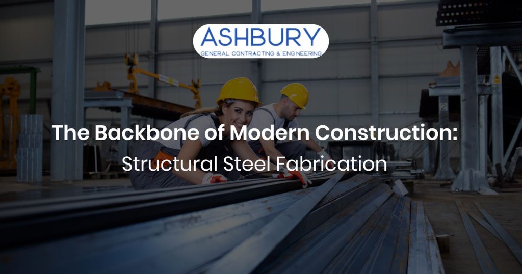 The Backbone of Modern Construction: Structural Steel Fabrication